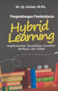 Pengembangan pembelajaran hybrid learning: implementasi pendidikan karakter berbasis ulul albab
