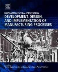 Biopharmaceutical processing : development, design, and implementation of manufacturing processes