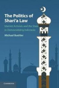 The politics of Shari'a law : Islamist activists and the state in democratizing Indonesia