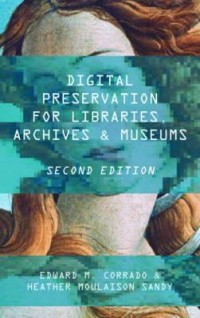 Digital preservation for libraries, archives, and museums / second edition