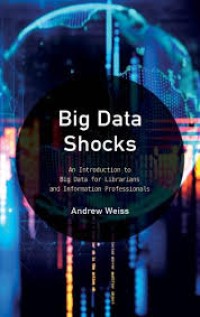 Big data shocks : an introduction to big data for librarians and information professionals