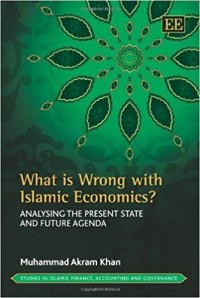 What is wrong with Islamic economics? : analysing the present state and future agenda