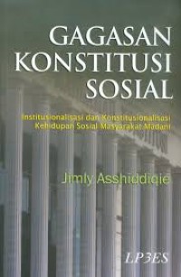 Gagasan konstitusi sosial : institusionalisasi dan konstitusionalisasi kehidupan sosial masyarakat madani