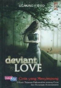 Deviant love : cinta yang menyimpang: Sebuah tinjauan psikoanalisis tentang cinta dan hubungan antar manusia