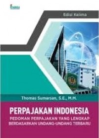 Perpajakan Indonesia: pedoman perpajakan lengkap berdasarkan undang-undang terbaru