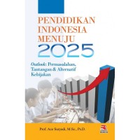 Pendidikan Indonesia menuju 2025 : outlook permasalahan, tantangan, dan alternatif kebijakan