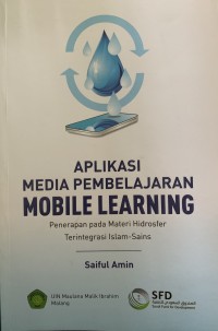 Aplikasi media pembelajaran mobile learning: penerapan pada materi hidrosfer terintergrasi islam-sains