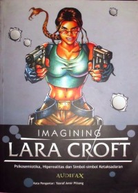 Imagining Lara Croft : psikosemiotika, hiperealitas dan simbol-simbol ketaksadaran