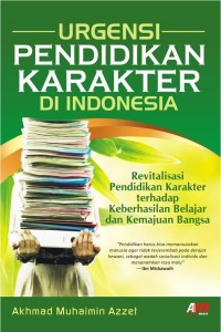Urgensi pendidikan karakter di Indonesia: revitalisasi pendidikan karakter terhadap keberhasilan belajar dan kemajuan bangsa
