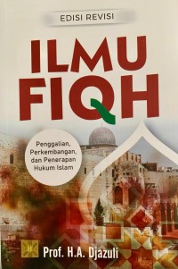 Ilmu fiqh: penggalian, perkembangan, dan penerapan hukum Islam