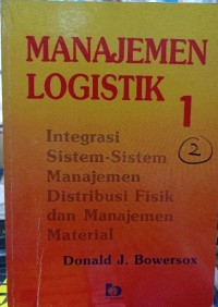Manajemen logistik 1: integrasi sistem manjemen distribusi fisik dan manajemen material
