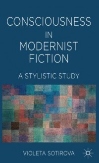 Consciousness in modernist fiction : a stylistic study