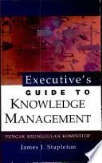 Executive's guide to knowledge management: puncak keunggulan kompetitif