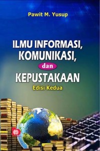 Ilmu informasi, komunikasi, dan kepustakaan / edisi 2