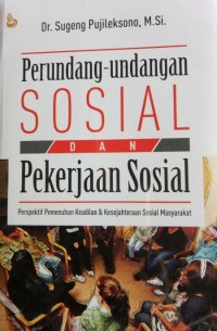 Perundang-undangan sosial dan pekerjaan sosial : perspektif pemenuhan keadilan dan kesejahteraan sosial masyarakat