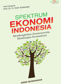 Spektrum ekonomi Indonesia : membangkitkan entrepreneurship membangun kemandirian