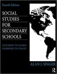 Social studies for secondary schools : teaching to learn, learning to teach / fourth edition