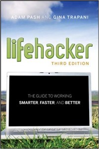 Lifehacker : the guide to working smarter, faster, and better