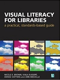 Visual literacy for libraries : a practical, standart-based guide