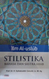 Ílm al-uslub: stilistika bahasa dan sastra arab