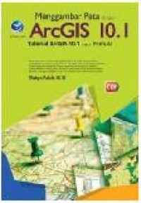 Menggambar peta dengan ArcGIS 10.1 : tutorial ArcGIS 10.1 untuk pemula