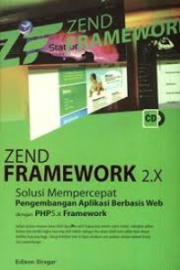 Zend framework 2.x : solusi mempercepat pengembangan aplikasi berbasis web dengan PHP 5.x framework