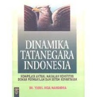 Dinamika tata negara Indonesia: Kompilasi aktual masalah konstitusi dewan perwakilan dan sistem kepartaian