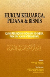 Hukum keluarga, pidana, dan bisnis : kajian perundang-undangan Indonesia, fikih, dan hukum internasional