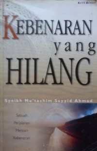 Kebenaran yang hilang : sebuah perjalanan mencari kebenaran