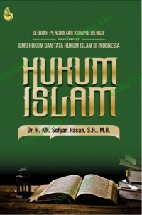 Hukum Islam: sebuah pengantar komprehensif tentang ilmu hukum dan tata hukum Islam