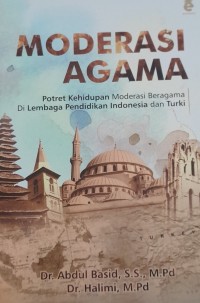 Moderasi agama: potret kehidupan moderasi beragama di lembaga pendidikan Indonesia dan Turki