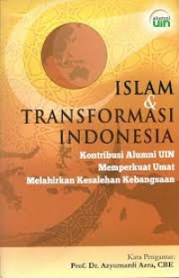 Islam dan transformasi Indonesia: kontribusi alumni UIN memperkuat umat melahirkan kesalehan kebangsaan