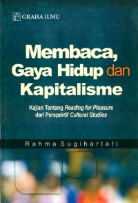 Membaca gaya hidup dan kapitalisme : Kajian tentang reading for pleasure dari perspektif cultural studies