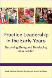 Practice leadership in the early years : becoming, being and developing as a leader