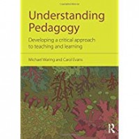 Understanding pedagogy : developing a critical approach to teaching and learning