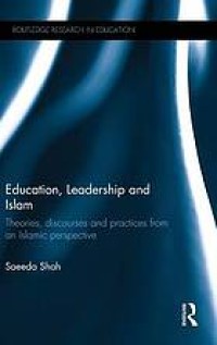 Education, leadership, and Islam : theories, discourses and practices from an Islamic perspective