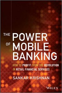 The power of mobile banking : how to profit from the revolution in retail financial services