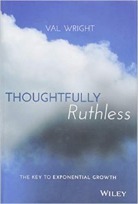Thoughtfully ruthless : the key to exponential growth
