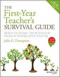 The first-year teacher's survival guide : ready-to-use strategies, tools & activities for meeting the challenges of each school day / fourth edition