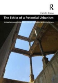 The ethics of a potential urbanism : critical encounters between Giogio Agamben and architecture