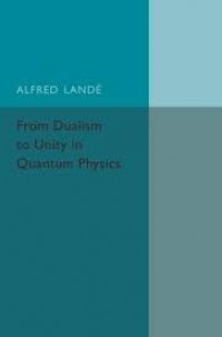 From dualism to unity in quantum physics