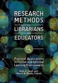 Research methods for librarians and educators : practical applications in formal and informal learning environments
