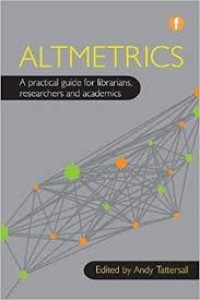 Altmetrics : a practical guide for librarians, researchers and academics