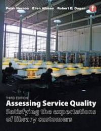 Assessing service quality : satisfying the expectations of library customers / third edition
