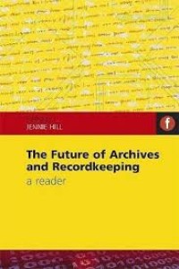 The future of archives and recordkeeping : a reader