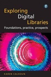 Exploring digital libraries : foundations, practice, prospects