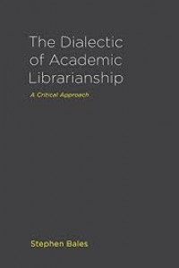 The dialectic of academic librarianship : a critical approach