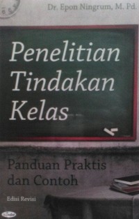 Penelitian tindakan kelas : panduan praktis dan contoh