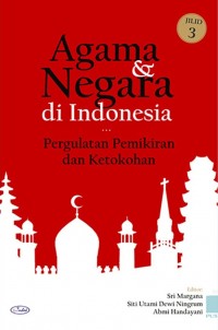 Agama dan negara di Indonesia : pergulatan pemikiran dan ketokohan