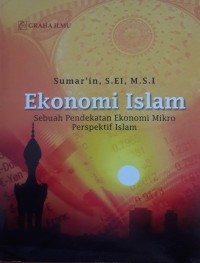 Ekonomi Islam : sebuah pendekatan ekonomi mikro perspektif Islam